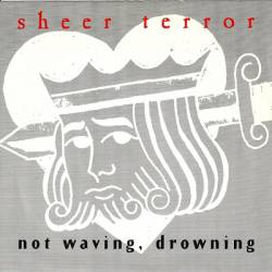 Sheer Terror : Not Waving, Drowning